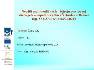 Předmět : Český jazyk Ročník : 1. Téma : Vyvození hlásky a písmene a, A