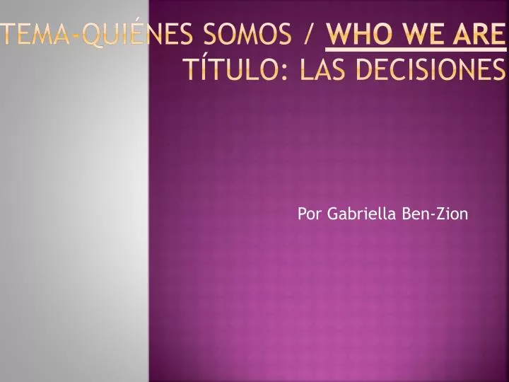 PPT - Tema-Quiénes Somos / Who We Are Título: Las Decisiones PowerPoint ...