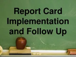 Report Card Implementation and Follow Up