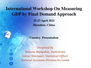 Presented by Yamuna Rajapakse, Statistician Udaya Warnasiri, Statistical Officer