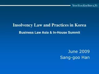 Insolvency Law and Practices in Korea Business Law Asia &amp; In-House Summit