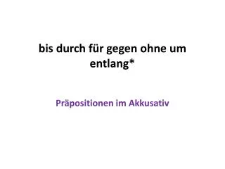 bis durch f r gegen ohne um entlang