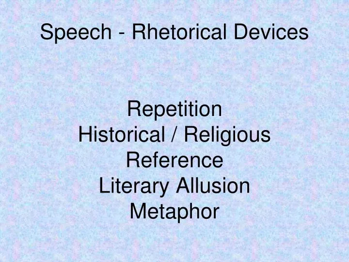 speech rhetorical devices repetition historical religious reference literary allusion metaphor