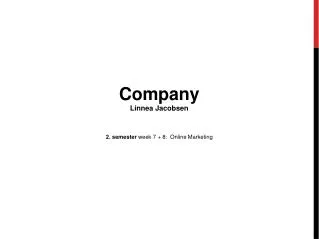 Company Linnea Jacobsen 2 . semester week 7 + 8 : Online Marketing