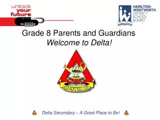 Grade 8 Parents and Guardians Welcome to Delta!