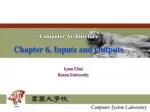 Computer Architecture Chapter 6. Inputs and Outputs - slide 1