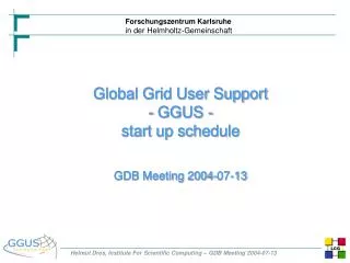 Global Grid User Support - GGUS - start up schedule GDB Meeting 2004-07-13
