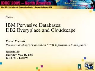 IBM Pervasive Databases: DB2 Everyplace and Cloudscape