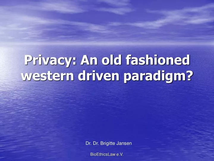 privacy an old fashioned western driven paradigm