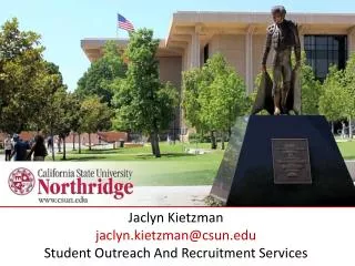 Jaclyn Kietzman jaclyn.kietzman@csun Student Outreach And Recruitment Services