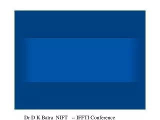 Dr D K Batra NIFT -- IFFTI Conference