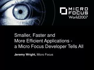 Smaller, Faster and More Efficient Applications - a Micro Focus Developer Tells All