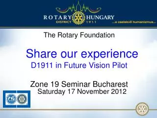 The Rotary Foundation Share our experience D1911 in Future Vision Pilot