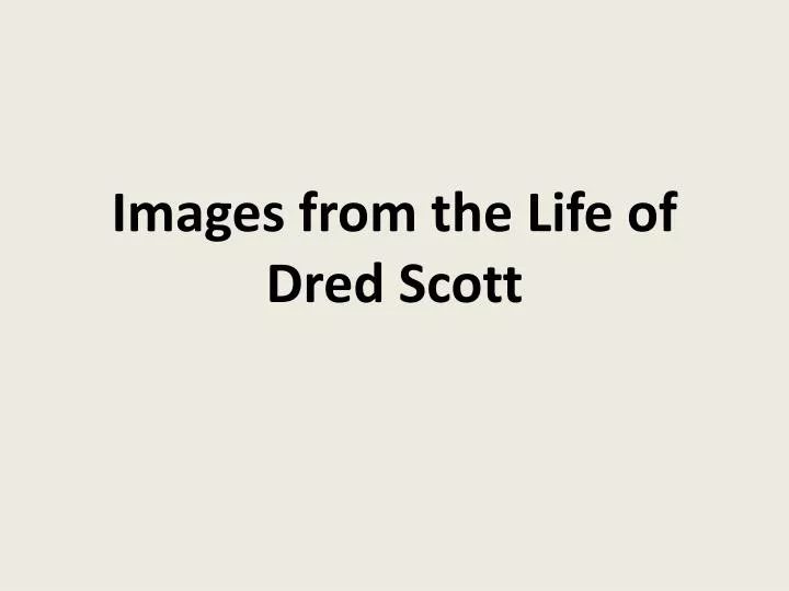 images from the life of dred scott