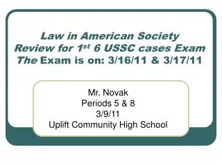 Law in American Society Review for 1 st 6 USSC cases Exam The Exam is on: 3/16/11 &amp; 3/17/11