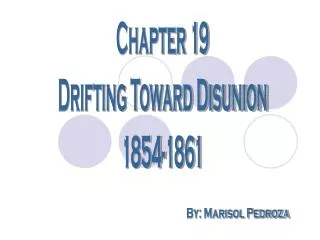 Chapter 19 Drifting Toward Disunion 1854-1861