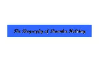 The Biography of Shamika Holiday
