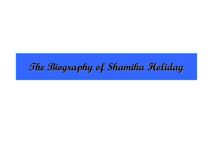 the biography of shamika holiday