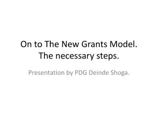 On to The New Grants Model. The necessary steps.