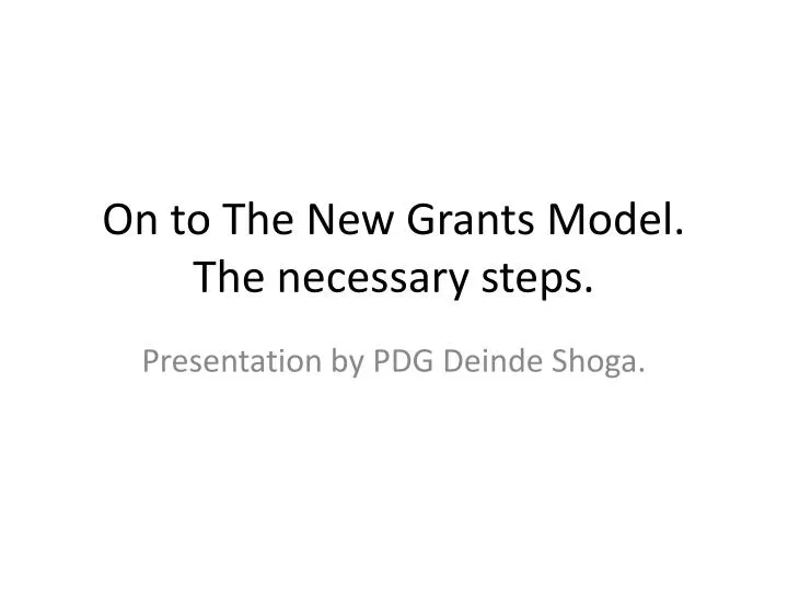 on to the new grants model the necessary steps