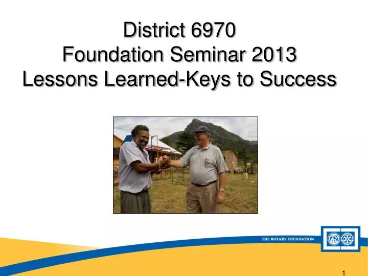 district 6970 foundation seminar 2013 lessons learned keys to success