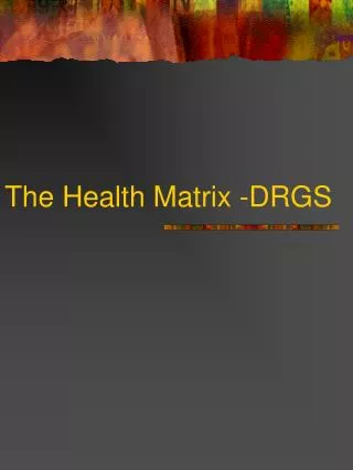 The Health Matrix -DRGS