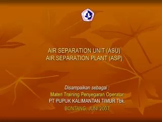 AIR SEPARATION UNIT (ASU) AIR SEPARATION PLANT (ASP)