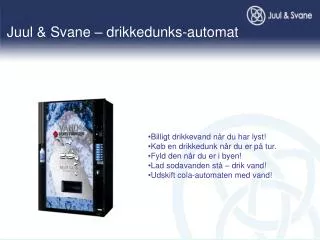 Juul &amp; Svane – drikkedunks-automat