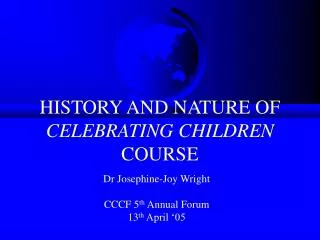HISTORY AND NATURE OF CELEBRATING CHILDREN COURSE