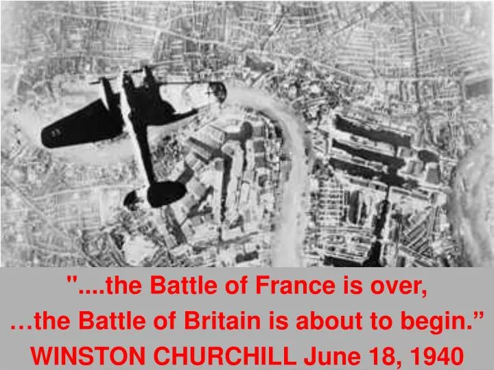 the battle of france is over the battle of britain is about to begin winston churchill june 18 1940