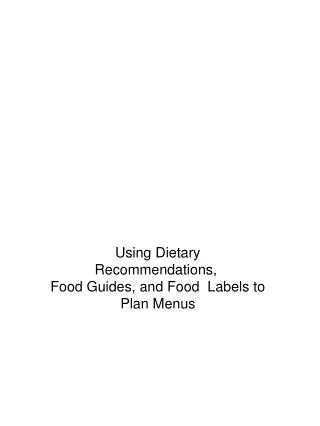 Using Dietary Recommendations, Food Guides, and Food Labels to Plan Menus