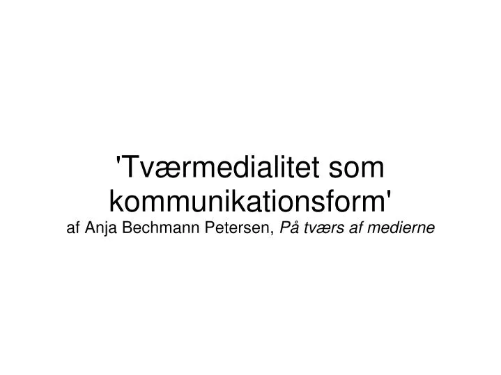 tv rmedialitet som kommunikationsform af anja bechmann petersen p tv rs af medierne
