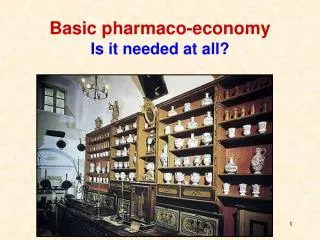 Basic pharmaco-economy Is it needed at all?