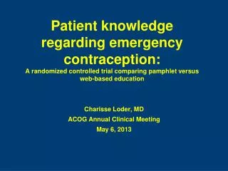 Charisse Loder, MD ACOG Annual Clinical Meeting May 6, 2013