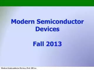 Modern Semiconductor Devices Fall 2013