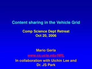 Content sharing in the Vehicle Grid Comp Science Dept Retreat Oct 20, 2006