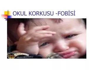 OKUL KORKUSU -FOBİSİ