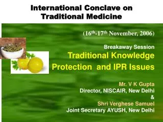 (16 th -17 th November, 2006) Breakaway Session Traditional Knowledge Protection and IPR Issues