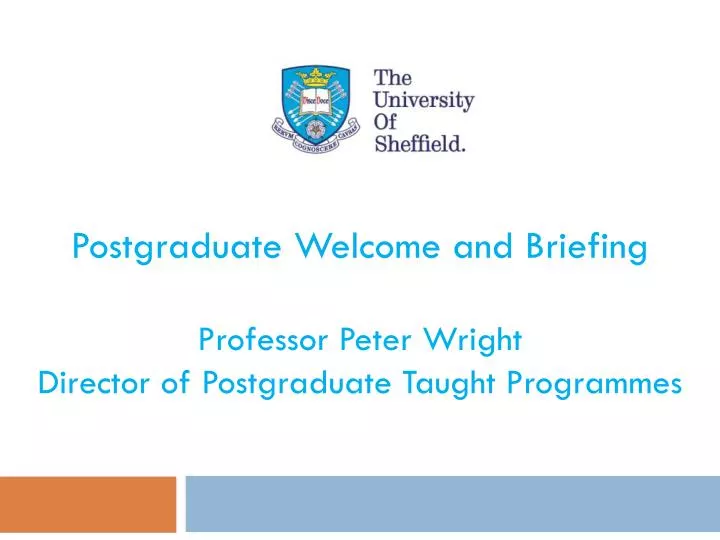 postgraduate welcome and briefing professor peter wright director of postgraduate taught programmes