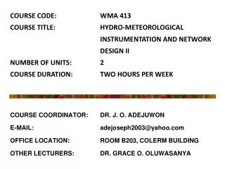 COURSE COORDINATOR: 	DR. J. O. ADEJUWON E-MAIL: 			adejoseph2003@yahoo