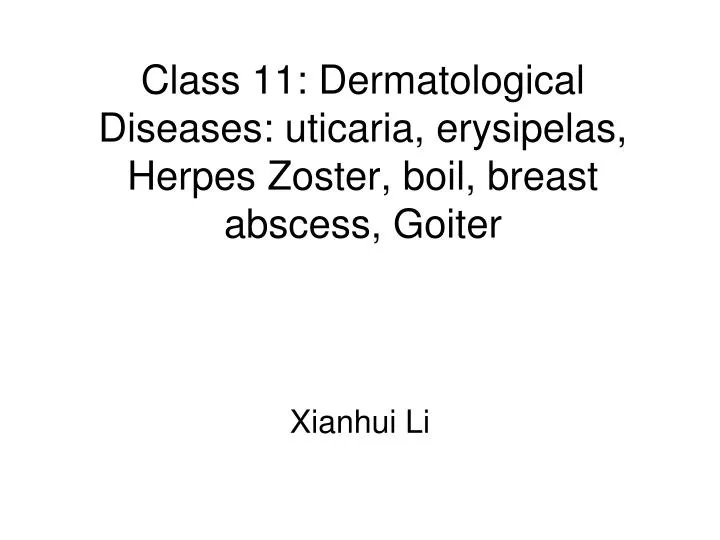 class 11 dermatological diseases uticaria erysipelas herpes zoster boil breast abscess goiter