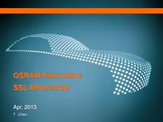 OSRAM Automotive SSL Aftermarket Apr, 2013 T . Chen