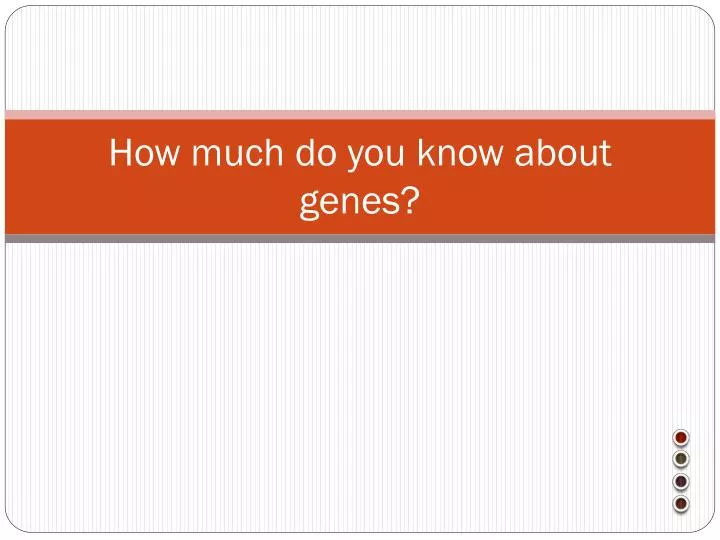 how much do you know about genes