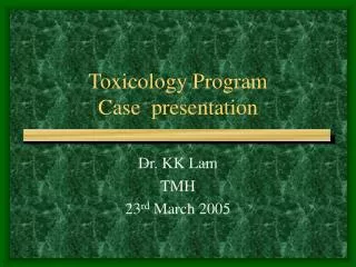 Toxicology Program Case presentation