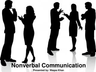 Nonverbal Communication Presented by: Waqas Khan