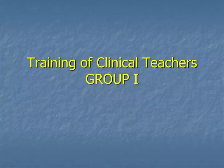 training of clinical teachers group i