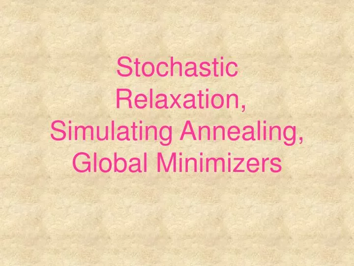 stochastic relaxation simulating annealing global minimizers