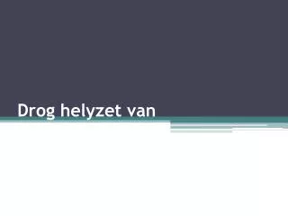drog helyzet van