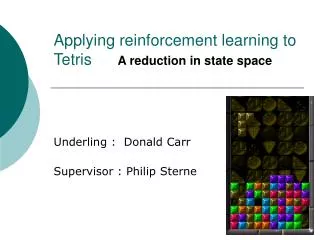 Applying reinforcement learning to Tetris 	 A reduction in state space