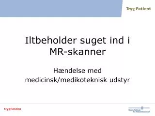 iltbeholder suget ind i mr skanner